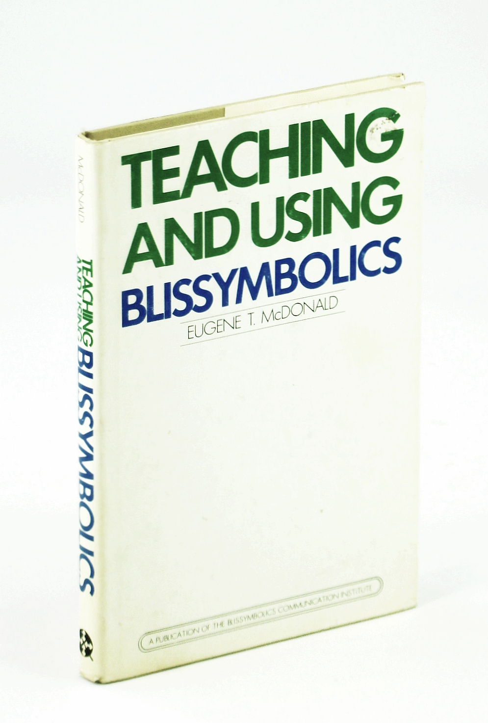 Image for TEACHING AND USING BLISSYMBOLICS Written for Use by Instructors of Communicative