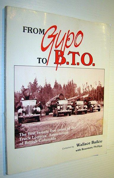 Image for From Gypo to B.T.O: The first twenty five years of the Truck Loggers Association of British Columbia