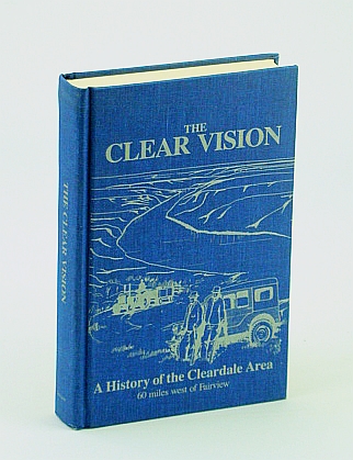 Image for The clear vision: A history of the Cleardale area 60 miles west of Fairview