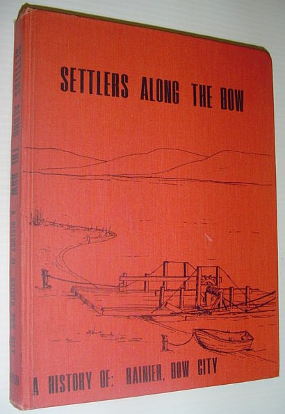 Image for Settlers Along the Bow: A History of Rainier, Bow City [Alberta Local History]
