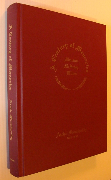 Image for A Century of Memories - Manson, McAuley, Willen - Archie Municipality 1883-1983