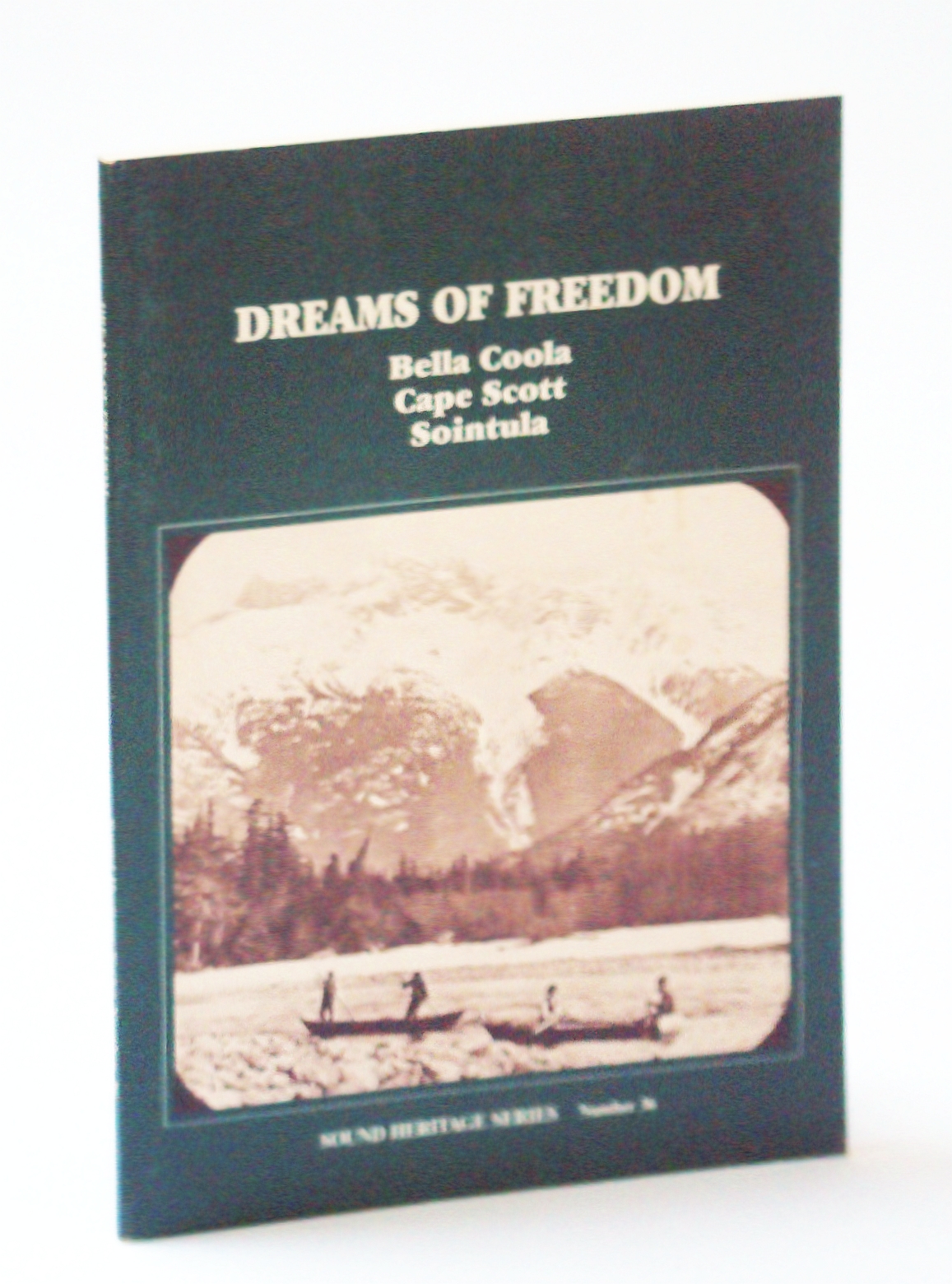 Image for Dreams of Freedom: Bella Coola, Cape Scott, Sointula (Sound Heritage Series)