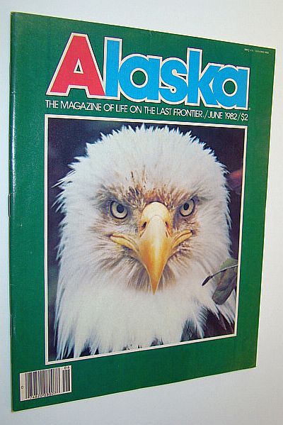 Image for Alaska - the Magazine of the Last Frontier, June 1982 - Last Days of the Tahltan Bear Dog / Chinook - King of the Salmons