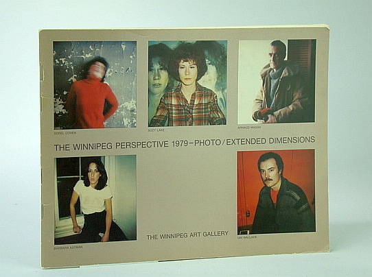 Image for The Winnipeg perspective, 1979-photo/extended dimensions: Barbara Astman, Sorel Cohen, Suzy Lake, Arnaud Maggs, Ian Wallace : February 23-April 8, 1979, the Winnipeg Art Gallery