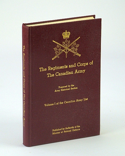 Image for The Regiments and Corps of The Canadian Army: Volume (Vol.) One (1 / I) of the Canadian Army List
