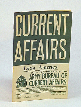 Image for Current Affairs, Number 40: Latin America, March (Mar.) 27th, 1943
