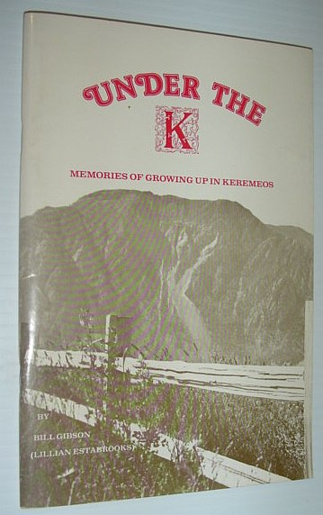 Image for Under the 'K': Memories of Growing Up in Keremeos