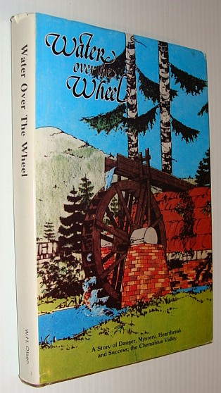 Image for Water Over the Wheel: A Story of Danger, Mystery, Heartbreak and Success; The Chemainus Valley