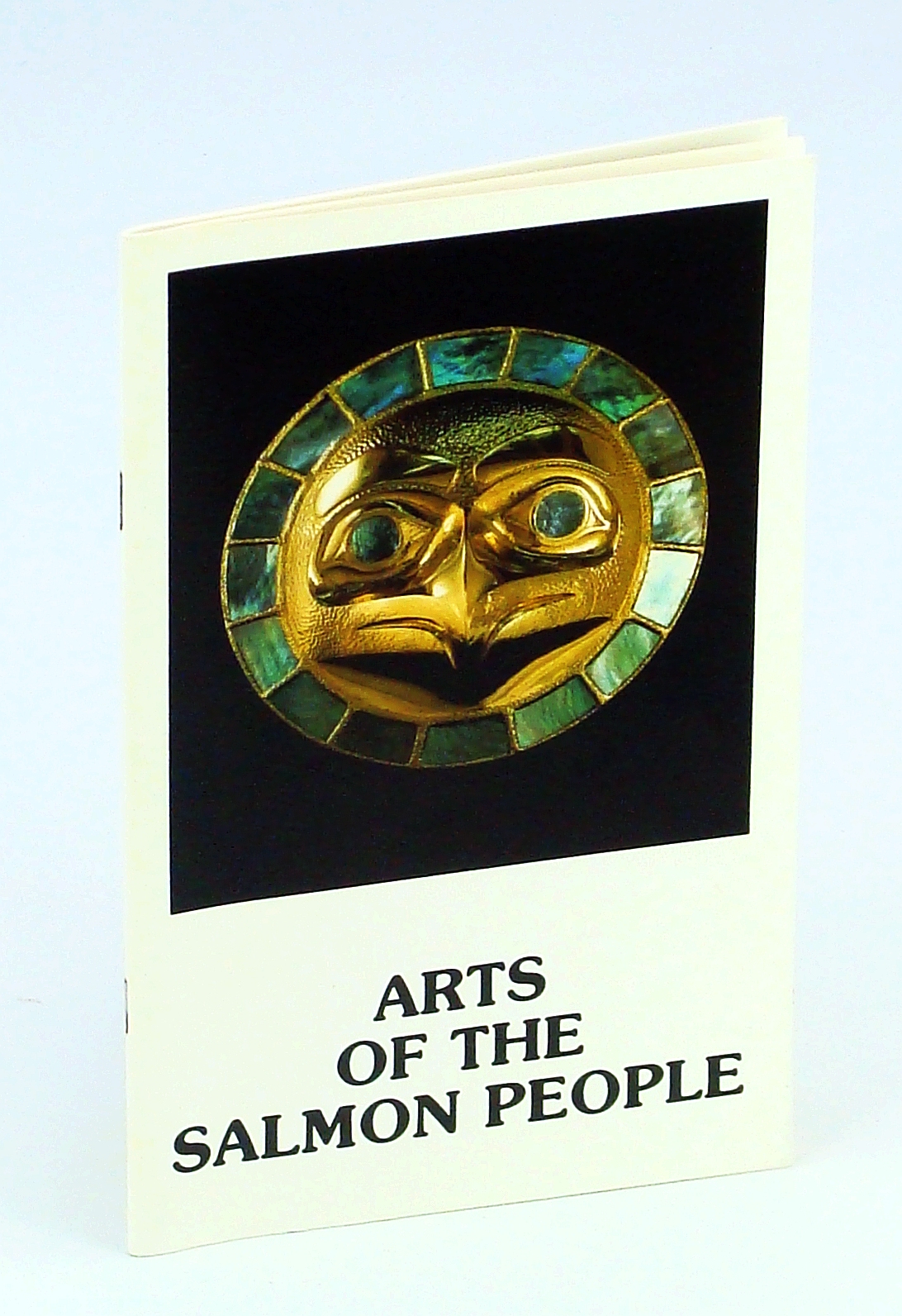 Image for Arts of the Salmon People: An Exhibition of Northwest Coast Indian Art at the Museum of Northern British Columbia, Prince Rupert, May 1 - June 19, 1981