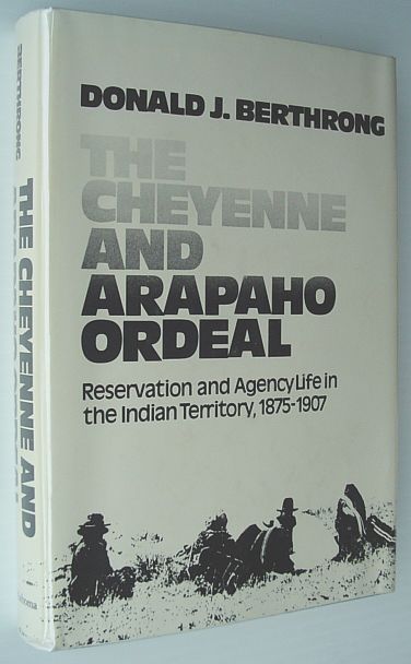 Image for The Cheyenne and Arapaho Ordeal: Reservation and Agency Life in the Indian territory, 1875-1907
