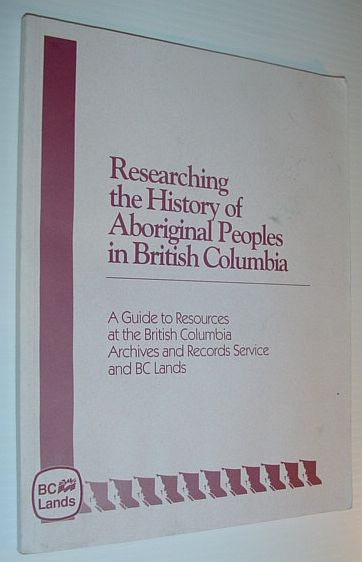 Image for Researching the history of aboriginal peoples in British Columbia: A guide to resources at the British Columbia Archives and Records Service and BC Lands