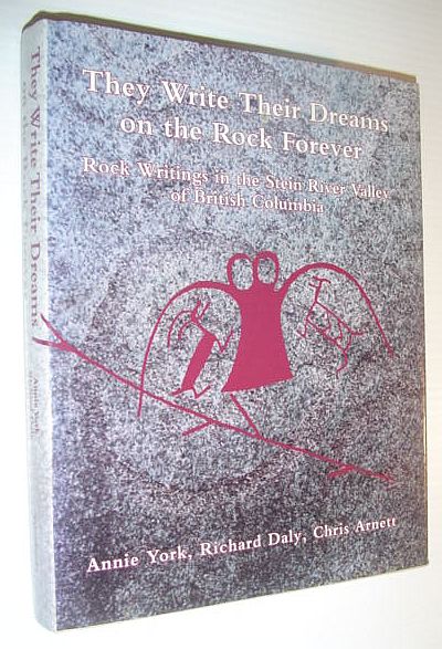 Image for They write their dreams on the rock forever: Rock writings of the Stein River Valley of British Columbia