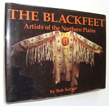 Image for Blackfeet: Artists of the Northern Plains : The Scriver Collection of Blackfeet Indian Artifacts and Related Objects, 1894-1990
