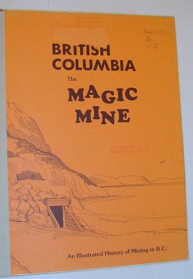 Image for British Columbia: The Magic Mine - An Illustrated History of Mining in B.C.