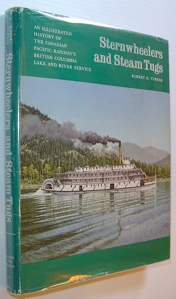 Image for Sternwheelers and Steam Tugs: An Illustrated History of the Canadian Pacific Railway's British Columbia Lake and River Service