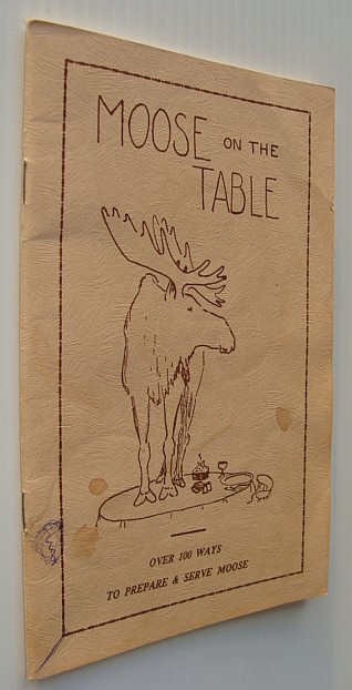 Image for Moose on the Table: A Collection of Recipes for Cooking and Preserving Moose Meat