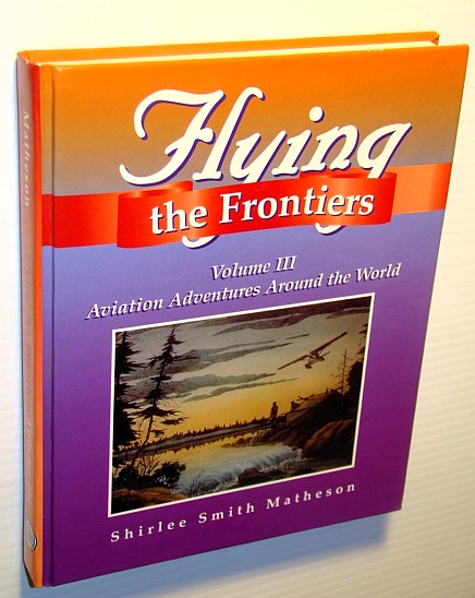 Image for Flying the Frontiers: Volume III, Aviation Adventures Around the World