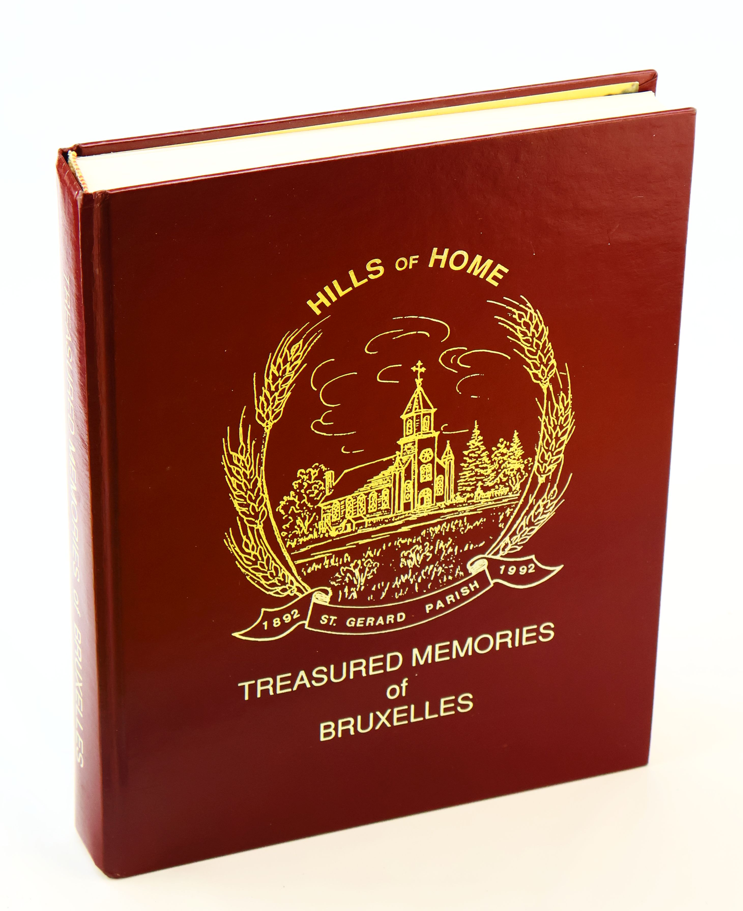 Hills of Home: Treasured Memories of Bruxelles, St. Gerard Parish, 1892-1992, Bruxelles des Monts [Manitoba Local History]