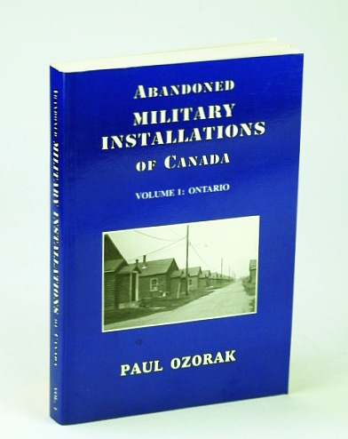 Image for Abandoned Military Installations of Canada, Volume 1: Ontario