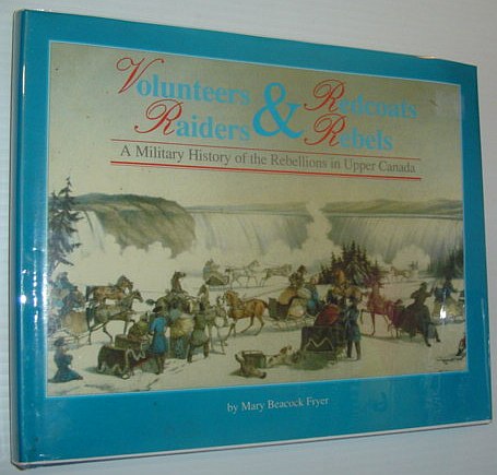 Image for Volunteers and Redcoats, Rebels and Raiders: A Military History of the Rebellions in Upper Canada
