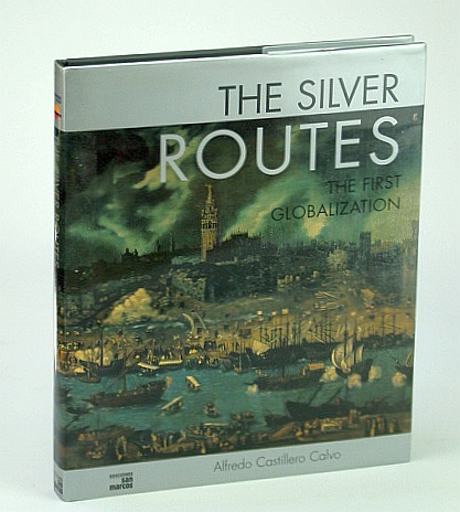 Image for The Silver Routes: The First Globalization
