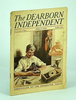 Image for The Dearborn Independent - Chronicler of the Neglected Truth, April 17, 1926: Letting in the Alien Flood - Why?