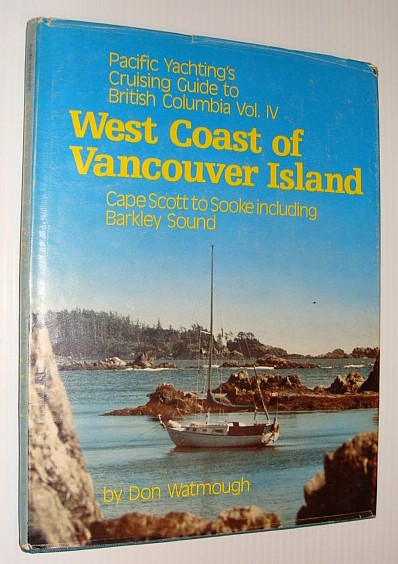 Image for Pacific Yachting's Cruising Guide to British Columbia Vol. IV: West Coast of Vancouver Isand-Cape Scott to Sooke Including Barkley Sound