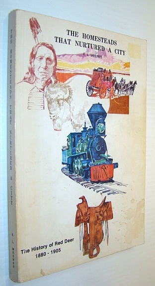 Image for The Homesteads That Nurtured a City: The History of Red Deer (Alberta) 1880-1905