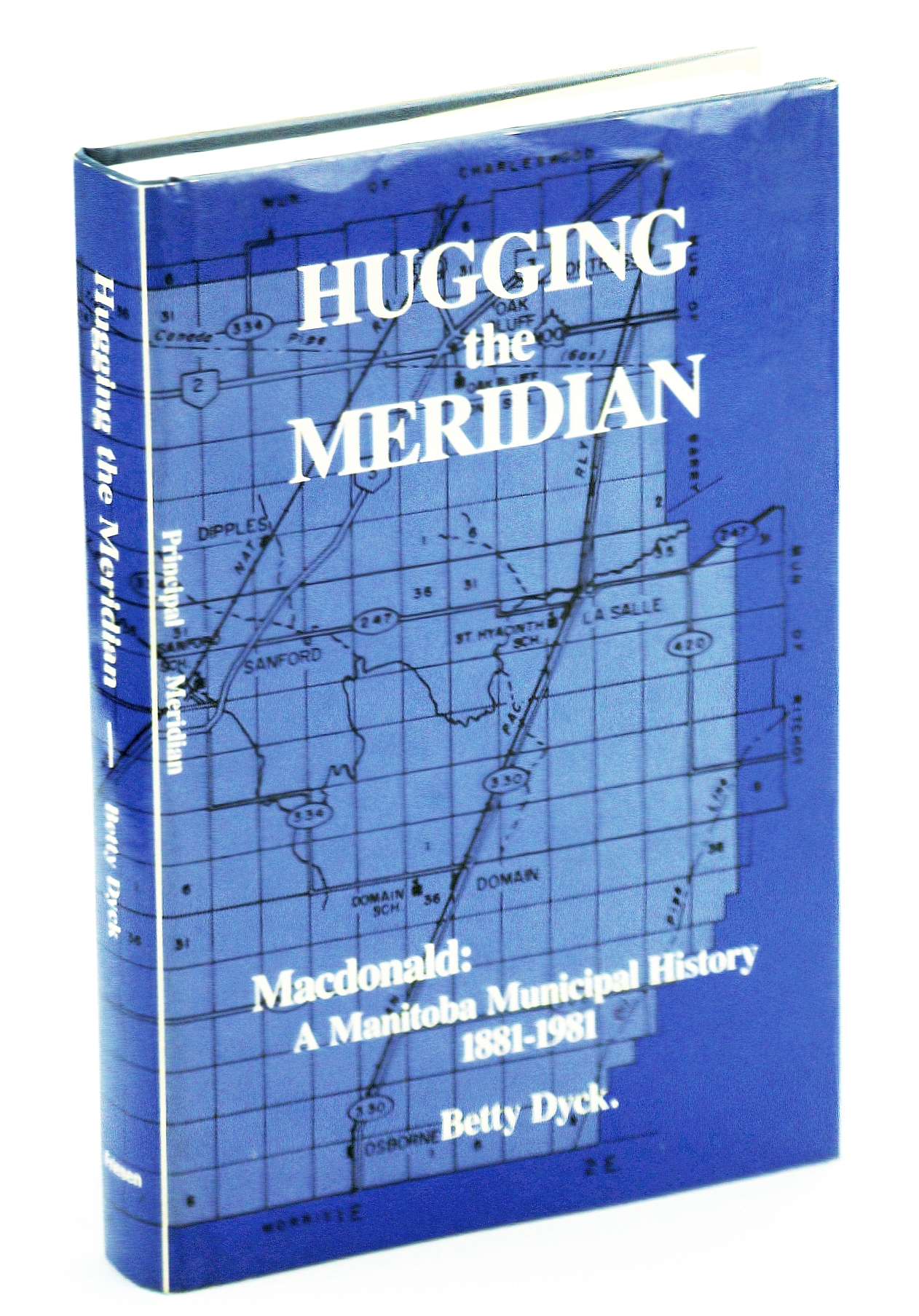 Image for Hugging the meridian: Macdonald, a Manitoba municipal history, 1881-1981