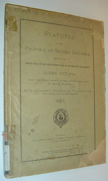 Image for Statutes of the Province of British Columbia, Passed in the Third Session of the Fourth Parliament of British Columbia, Begun and Holden at Victoria, on the 12th January, and Ending on the 9th March, 1885